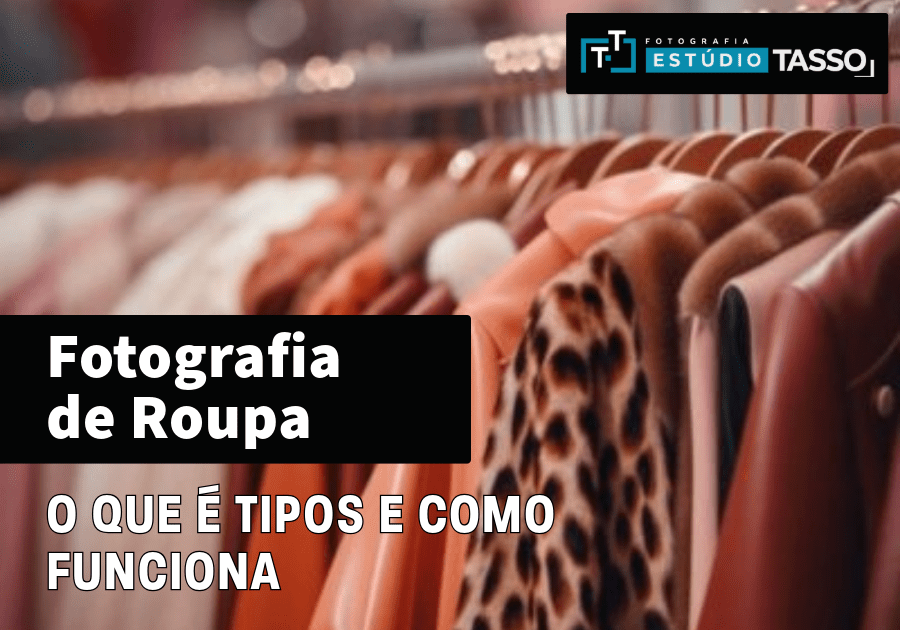 Fotografia de Roupa: O que é, Tipos e Como Funciona